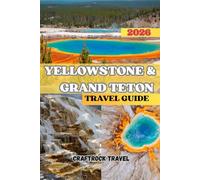 YELLOWSTONE & GRAND TETON TRAVEL GUIDE 2026: Explore Majestic Landscapes, Wildlife Wonders, and Hidden Treasures of the Rockies