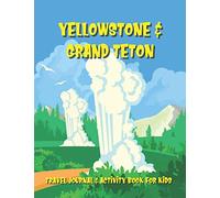 Yellowstone & Grand Teton Travel Journal & Activity Book for Kids: A Log Book For National Park Adventures For Children Ages 7 to 11