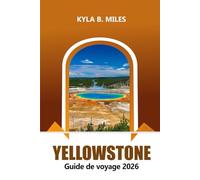 Yellowstone Guide de voyage 2026: Explorez le parc national emblématique des États-Unis, les attractions incontournables, les aventures de la faune, les sentiers de randonnée et les conseils pratiques