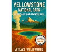 Yellowstone National Park: A 3-Day Family Travel Adventure Guide