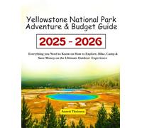 Yellowstone National Park Adventure & Budget Guide: Everything you Need to Know on How to Explore, Hike, Camp & Save Money on the Ultimate Outdoor Experience