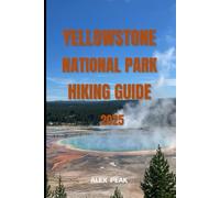 YELLOWSTONE NATIONAL PARK HIKING GUIDE 2025