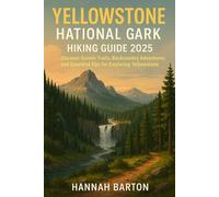 Yellowstone national park hiking guide 2025: Discover Scenic Trails, Backcountry Adventures, and Essential Tips for Exploring Yellowstone