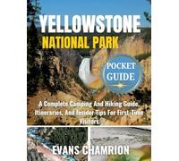 Yellowstone National Park Pocket Guide: A Complete Camping And Hiking Guide, Itineraries, And Insider Tips For First-Time Visitors
