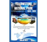 Yellowstone National Park Reiseführer 2025 - 2026: Expertentipps für Wanderungen, Tierbeobachtungen und unvergessliche Abenteuer mit kleinem Budget
