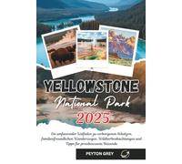 YELLOWSTONE NATIONAL PARK REISEFÜHRER 2025: Ein umfassender Leitfaden zu verborgenen Schätzen, familienfreundlichen Wanderwegen, Wildtierbeobachtungen und Tipps für preisbewusste Reisende.