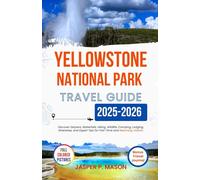 Yellowstone National Park Travel guide 2025-2026: Discover Geysers, Waterfalls, Hiking, Wildlife, Camping, Lodging, Itineraries, and Expert Tips for First-Time and Returning Visitors