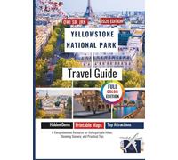 Yellowstone National Park Travel Guide 2025: A Comprehensive Resource for Unforgettable Hikes, Stunning Scenery, and Practical Tips