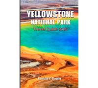 Yellowstone National Park Travel Guide 2025: A Definitive Insider Tips to Hiking, Wildlife, Scenic Drives, Hidden Gems & Adventures for a Perfect Park Vacation