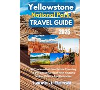 YELLOWSTONE NATIONAL PARK TRAVEL GUIDE 2025: All You Need to know Before Traveling to this Beautiful Place With Amazing People, Culture And Delicacies