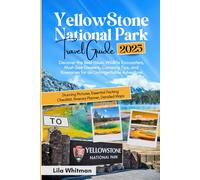 Yellowstone National Park Travel Guide 2025: Discover the Best Hikes, Wildlife Encounters, Must-See Geysers, Camping Tips, and Itineraries for an Unforgettable Adventure