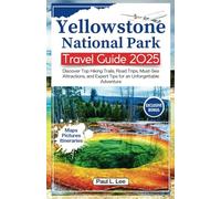 Yellowstone National Park Travel Guide 2025: Discover Top Hiking Trails, Road Trips, Must-See Attractions, and Expert Tips for an Unforgettable Adventure
