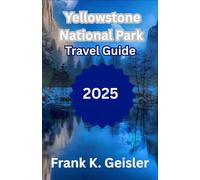 Yellowstone National Park Travel Guide 2025: How to Plan Unforgettable Nature Adventures, Scenic Drives, and Wildlife Encounters in America's Oldest National Park