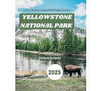 Yellowstone National Park Travel Guide 2025: Must-See Attractions, Best Hikes, Wildlife Watching & Local Tips