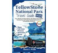 Yellowstone National Park Travel Guide 2025: Your Ultimate Vacation Planner with Hiking Trails, Wildlife Viewing Tips, and Family-Friendly Itineraries for an Unforgettable Adventure
