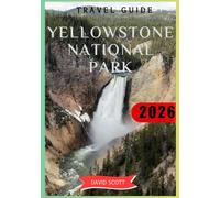 Yellowstone National Park Travel Guide 2026