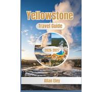 Yellowstone National Park Travel Guide 2026-2027: A Practical Trip Planner with Wildlife Safety Tips, Trail Maps, Camping Reservations, and Seasonal Strategies