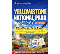 Yellowstone National Park Travel Guide 2026-2027: The Stress-Free Guide with Easy 1-7 Day Itineraries, Wildlife Viewing, Scenic Drives, Hidden Gems, Maps & Insider Tips to Avoid Crowds