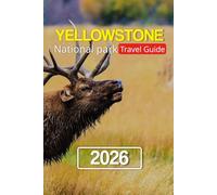 Yellowstone National Park Travel Guide 2026: A Guide to Hiking, Camping, and Exploring Yellowstone’s Natural Wonders