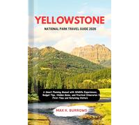 YELLOWSTONE NATIONAL PARK TRAVEL GUIDE 2026: A Smart Planning Manual with Wildlife Experiences, Budget Tips, Hidden Gems, and Practical Itineraries for First-Time and Returning Visitors