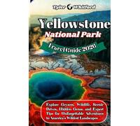 Yellowstone National Park Travel Guide 2026 (NEW VERSION): Explore Geysers, Wildlife, Scenic Drives, Hidden Gems, and Expert Tips for Unforgettable Adventures in America’s Wildest Landscapes