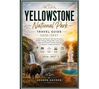 YELLOWSTONE National Park Travel Guide: Complete Trip Planner with Easy Itineraries, Wildlife Viewing, Hiking Trails, Scenic Drives, Maps and ... Planning for Families, Couples and Seniors