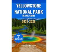 YELLOWSTONE NATIONAL PARK TRAVEL GUIDE: Easy Guide with Maps, Must-See Geysers & Wildlife, Scenic Trails & Camping Tips in America’s First National Park