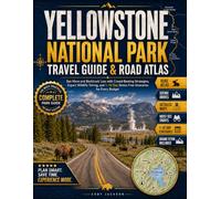 Yellowstone National Park Travel Guide & Map Book: See More and Backtrack Less with Realistic Drive Times, 1-10 Day Itineraries, and Crowd-Beating Strategies for Families, RVs, and First-Timers