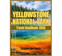 YELLOWSTONE NATIONAL PARK Travel Handbook 2026: A Simple, Step-by-Step Guide for First-Time and Family Visitors