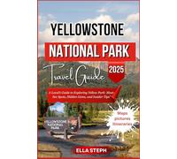 YELLOWSTONE NATIONAL TRAVEL GUIDE 2025: A Local’s Guide to Exploring Yellow Park: Must-See Spots, Hidden Gems, and Insider Tips