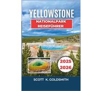 Yellowstone-Nationalpark-Reiseführer 2025-2026: Entdecken Sie malerische Wanderwege, beobachten Sie Wildtiere und erhalten Sie praktische Besuchertipps für ein sicheres Erlebnis