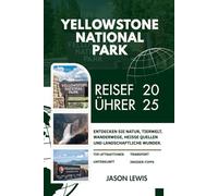 YELLOWSTONE NATIONALPARK REISEFÜHRER 2025: Entdecken Sie Naturpfade, heiße Quellen und malerische Wunder
