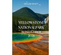 YELLOWSTONE NATIONALPARK REISEFÜHRER 2026