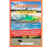 Yellowstone parc national Guide de voyage 2026: Un guide de voyage complet avec itinéraires, faune, sentiers de randonnée, sources chaudes, conseils d'hébergement, cartes et secrets d'initiés