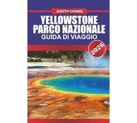 YELLOWSTONE PARCO NAZIONALE Guida di viaggio 2026: Lasciati incantare dalle meraviglie geotermiche e dalla variegata fauna selvatica nel primo parco nazionale d'America.