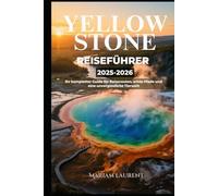 Yellowstone Reiseführer 2025-2026: Ihr kompletter Guide für Reiserouten, wilde Pfade und eine unvergessliche Tierwelt