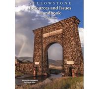 Yellowstone Resources and Issues Handbook 2026 Edition: An Annual Compendium of Information About Yellowstone National Park
