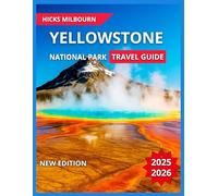 Yellowstone Travel Guide 2025/2026: Top Attractions With Map & Images, Old Faithful and Upper Geyser Basin,Grand Prismatic Spring, Grand Canyon,Tower ... Activities, Itinerary, Boating and Kayaking