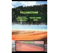YELLOWSTONE TRAVEL GUIDE 2026: World’s First National Park in Wyoming, USA