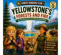 Yellowstone's Forests and Fire: The First National Park and a Wild, Wonderful World!