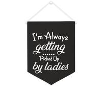 Yelolyio Bandiera da parete in tela con citazione ispiratrice I'm Always Getting Picked Up By Ladies Wall Art Hanging Banner Home Office Decor 30,5 x 40,6 cm Banner in tela Regali di inaugurazione