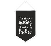 Yelolyio Bandiera da parete in tela con citazione ispiratrice I'm Always Getting Picked Up by Ladies Wall Art Hanging Banner Home Office Decor 25,4 x 38,1 cm Banner in tela Regali di inaugurazione
