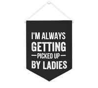 Yelolyio Bandiera da parete in tela con citazione ispiratrice I'm Always Getting Picked Up By Ladies Wall Art Hanging Banner Home Office Decor 30,5 x 40,6 cm Banner in tela Regali di inaugurazione