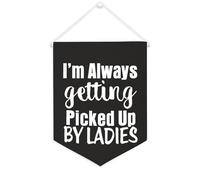 Yelolyio Bandiera da parete in tela con citazione ispiratrice I'm Always Getting Picked Up By Ladies Wall Art Hanging Banner Home Office Decor 30,5 x 40,6 cm Banner in tela Regali di inaugurazione