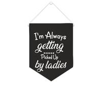 Yelolyio Bandiera da parete in tela con citazione ispiratrice I'm Always Getting Picked Up By Ladies Wall Art Hanging Banner Home Office Decor 25,4 x 30,5 cm Banner in tela Regali di inaugurazione