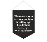 Yelolyio Bandiera da parete in tela con citazione ispiratrice "The Worst Way to Miss Someone Is to Be Sitting Right", decorazione per casa e ufficio, 30,5 x 40,6 cm, in tela, regalo per inaugurazione