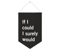 Yelolyio Banner in tela con scritta "If I Could I Surely would 25" x 38 cm motivazionale da appendere alla parete bandiera decorativa su tela gagliardetto decorazione da parete per camera da letto
