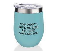 Yelolyio Bicchiere da vino isolato con coperchio You Didn't Give Me Life But Life Gave Me You, tazza da vino per l'inaugurazione della casa, regalo di compleanno per donne, uomini e amici, blu lago
