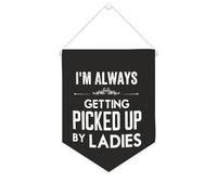 Yelolyio Striscione in tela con scritta "I'm Always Getting Picked Up By Ladies", 25,4 x 30,5 cm, motivazionale, da appendere alla parete, decorazione da parete per camera da letto, cameretta dei