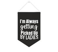 Yelolyio Striscione in tela con scritta "I'm Always Getting Picked Up By Ladies", 25,4 x 38,1 cm, motivazionale, da appendere alla parete, decorazione da parete per camera da letto, cameretta dei